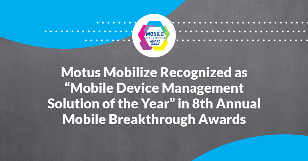 Motus Mobilize Recognized as “Mobile Device Management Solution of the Year” in 8th Annual Mobile Breakthrough Awards Program